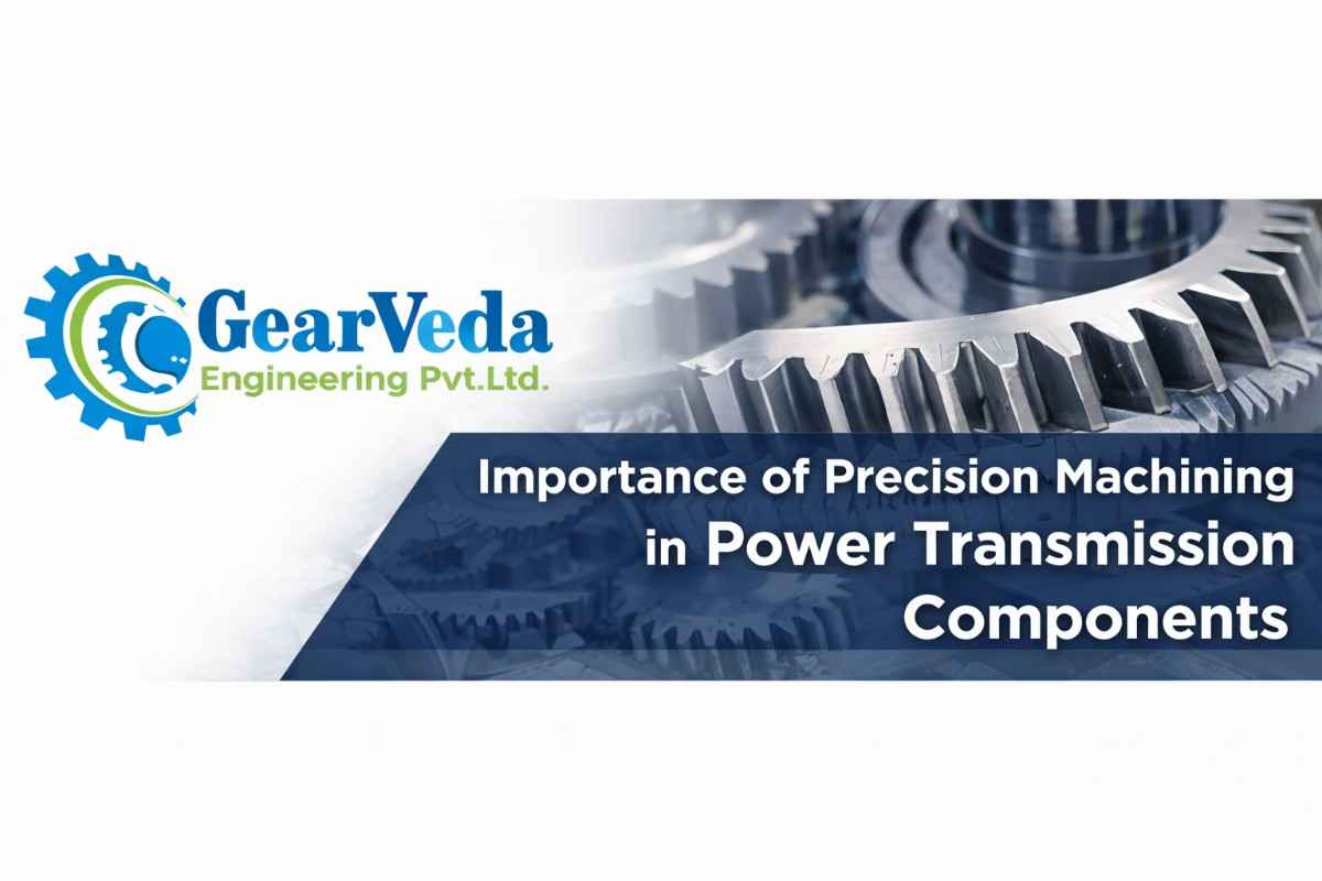 Importance of Precision Machining in Power Transmission Components